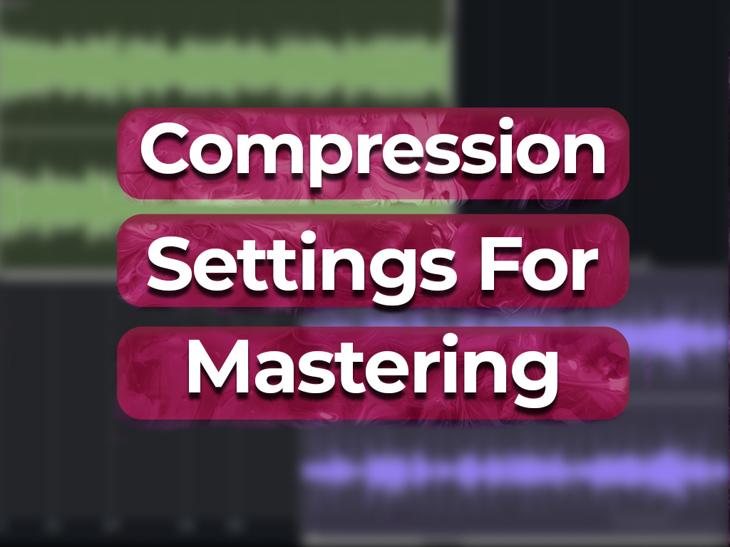 compression settings for mastering